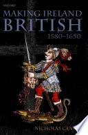 Making Ireland British, 1580-1650 / Nicholas Canny.