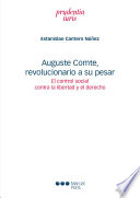 Auguste Comte, revolucionari a su pesar : el control social contra la libertad y el derecho /