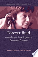 Forever fluid : a reading of Luce Irigaray's 'Elemental passions' /