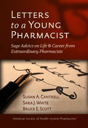 Letters to a young pharmacist : sage advice on life & career from extraordinary pharmacists /