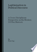 Legitimisation in political discourse : a cross-disciplinary perspective on the modern US war rhetoric /