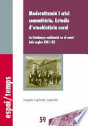 Modernitzacio i crisi comunitaria : estudis d'etnohistria rural: la Catalunya occidental en el canvi dels segles XIX i / Joaquim Capdevila Capdevila.