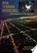 Risk terrain modeling : crime prediction and risk reduction / Joel M. Caplan, Leslie W. Kennedy.