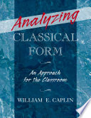 Analyzing classical form : an approach for the classroom / William E. Caplin.