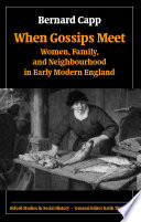 When gossips meet : women, family, and neighbourhood in early modern England /