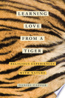 Learning love from a tiger : religious experiences with nature /