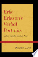 Erik Erikson's verbal portraits : Luther, Gandhi, Einstein, Jesus /