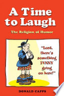 A time to laugh : the religion of humor / Donald Capps.