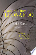 Learning from Leonardo : decoding the notebooks of a genius / Fritjof Capra.