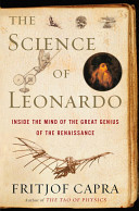 The science of Leonardo : inside the mind of the great genius of the Renaissance / Fritjof Capra.