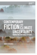 Contemporary fiction and climate uncertainty : narrating unstable futures / Marco Caracciolo.