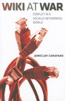 Wiki at war : conflict in a socially networked world / James Jay Carafano.