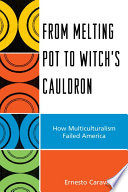 From melting pot to witch's cauldron how multiculturalism failed America /