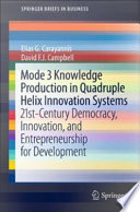 Mode 3 knowledge production in quadruple helix innovation systems : 21st-century democracy, innovation, and entrepreneurship for development /