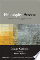 Philosophy-screens : from cinema to the digital revolution / Mauro Carbone ; translated by Marta Nijhuis.