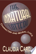 The Unnatural Lottery : Character and Moral Luck.