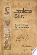 Freedom's delay : America's struggle for emancipation, 1776-1865 /