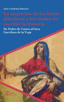 La aparicion de los libros plumbeos y los modos de escribir la historia : de Pedro de Castro al Inca Garcilaso de la Vega /