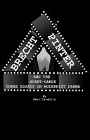 Brecht, Pinter, and the Avant-Garde : three essays on modernist drama /