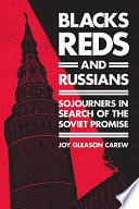 Blacks, Reds, and Russians : sojourners in search of the Soviet promise / Joy Gleason Carew.