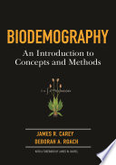 Biodemography : an introduction to concepts and methods / James R. Carey, Deborah A. Roach ; with a foreword by James W. Vaupel.