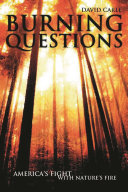 Burning questions : America's fight with nature's fire / David Carle.