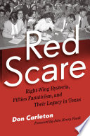 Red scare : right-wing hysteria, fifties fanaticism, and their legacy in Texas / by Don E. Carleton ; foreword by John Henry Faulk.