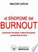 El sindrome de Burnout : comprension del pasado, analisis del presente y perspectivas de futuro /