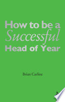 How to be a successful head of year : a practical guide /