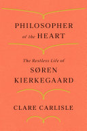 Philosopher of the heart : the restless life of Søren Kierkegaard /