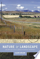 Nature and landscape : an introduction to environmental aesthetics / Allen Carlson.