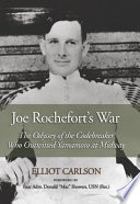 Joe Rochefort's war : the odyssey of the codebreaker who outwitted Yamamoto at Midway / Elliot Carlson.