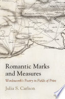 Romantic marks and measures : Wordsworth's poetry in fields of print / Julia S. Carlson.