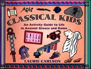 Classical kids : an activity guide to life in Ancient Greece and Rome / Laurie Carlson.