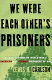 We were each other's prisoners : an oral history of World War II American and German prisoners of war / Lewis H. Carlson.