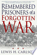 Remembered prisoners of a forgotten war : an oral history of the Korean War POWs /