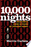 Ten thousand nights : highlights from 50 years of theatre-going / Marvin Carlson.