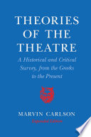 Theories of the theatre : a historical and critical survey from the Greeks to the present / Marvin Carlson.