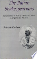 The Italian Shakespearians : performances by Ristori, Salvini, and Rossi in England and America / Marvin Carlson.