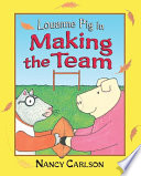 Louanne Pig in making the team / Nancy Carlson.