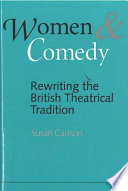 Women and comedy : rewriting the British theatrical tradition /