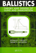 Ballistics : theory and design of guns and ammunition / Donald E. Carlucci, Sidney S. Jacobson.