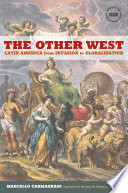 The other West Latin America from invasion to globalization / Marcello Carmagnani ; translated by Rosanna M. Giammanco Frongia.