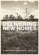 Delivering new homes : processes, planners and providers / Matthew Carmona, Sarah Carmona and Nick Gallent.