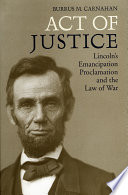 Act of justice : Lincoln's Emancipation Proclamation and the law of war /