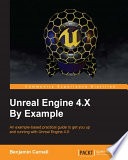 Unreal Engine 4.X by example : an example-based practical guide to get you up and running with Unreal Engine 4.X /