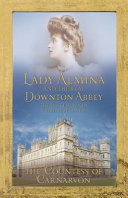 Lady Almina and the real Downton Abbey : the lost legacy of Highclere Castle /