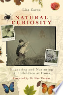 Natural Curiosity : Educating and Nurturing Our Children at Home.