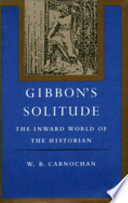 Gibbon's solitude : the inward world of the historian / W.B. Carnochan.