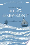 The essential guide to life after bereavement : beyond tomorrow /